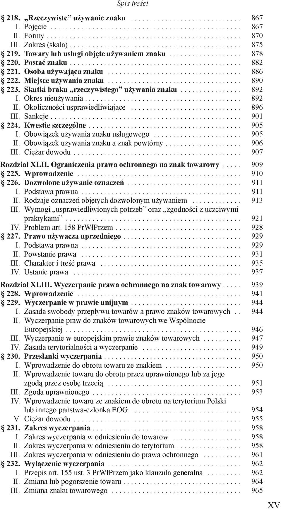 Osoba używająca znaku................................... 886 222. Miejsce używania znaku................................... 890 223. Skutki braku rzeczywistego używania znaku................ 892 I.