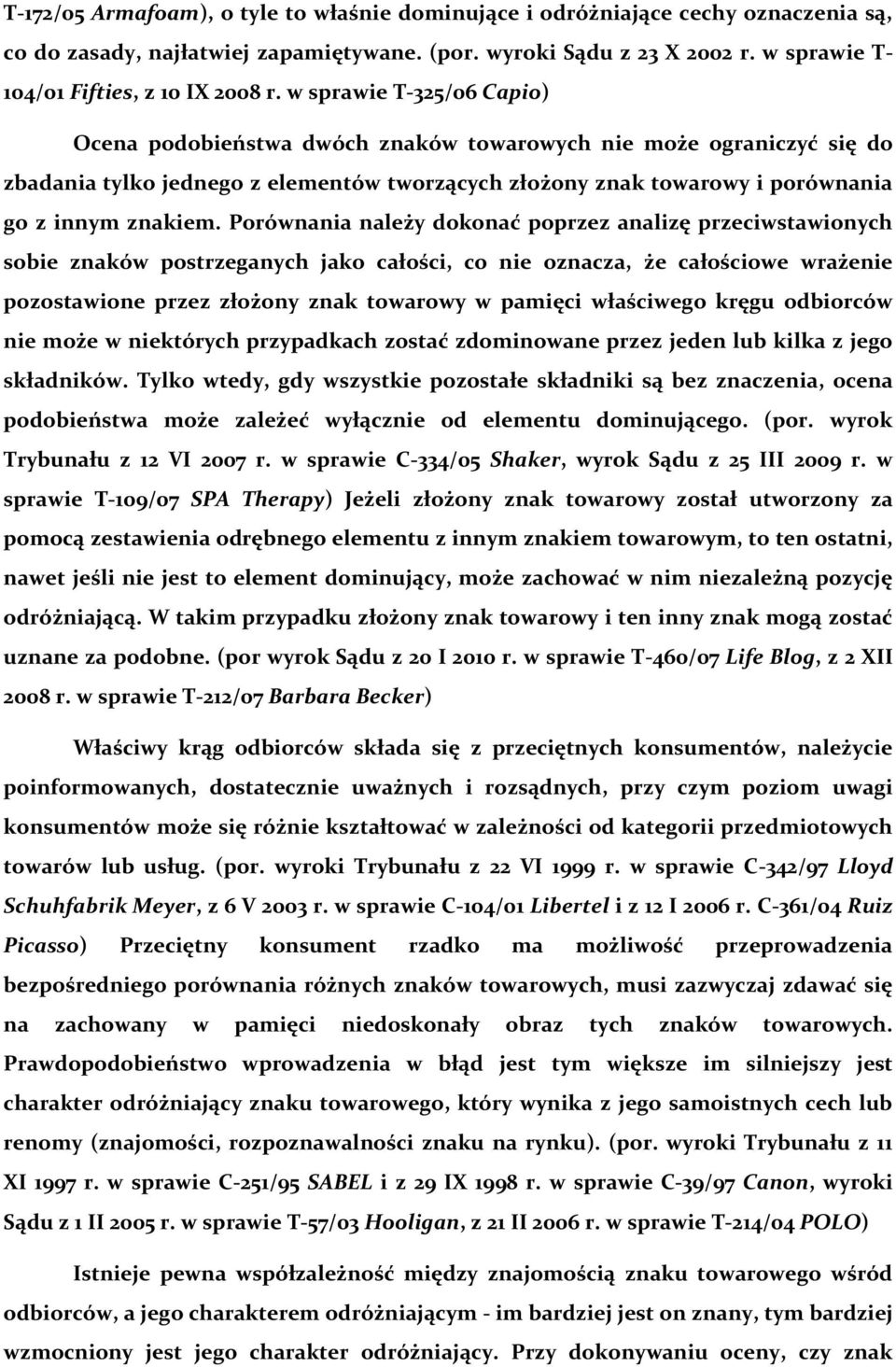 w sprawie T-325/06 Capio) Ocena podobieństwa dwóch znaków towarowych nie może ograniczyć się do zbadania tylko jednego z elementów tworzących złożony znak towarowy i porównania go z innym znakiem.