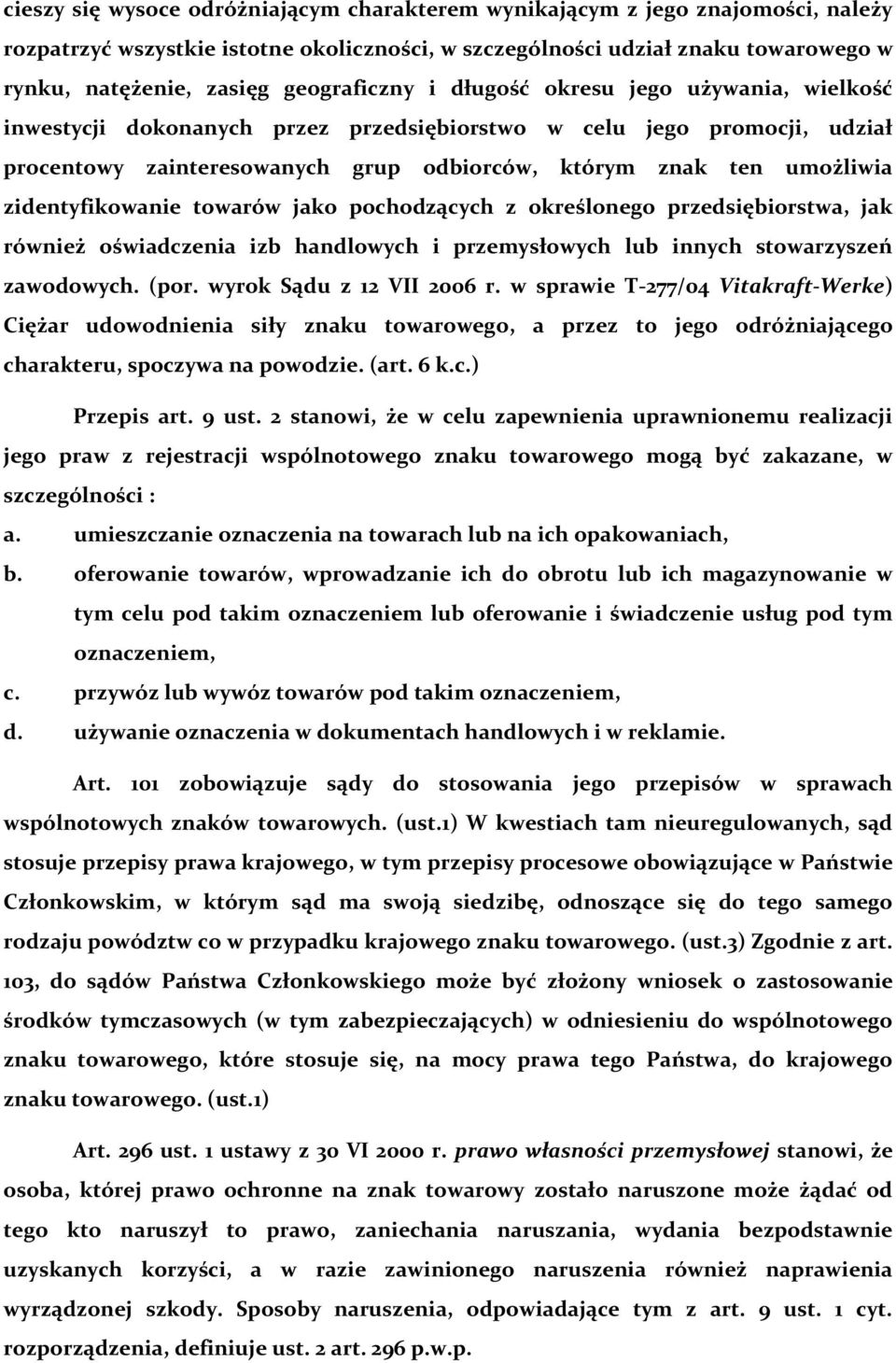 zidentyfikowanie towarów jako pochodzących z określonego przedsiębiorstwa, jak również oświadczenia izb handlowych i przemysłowych lub innych stowarzyszeń zawodowych. (por. wyrok Sądu z 12 VII 2006 r.