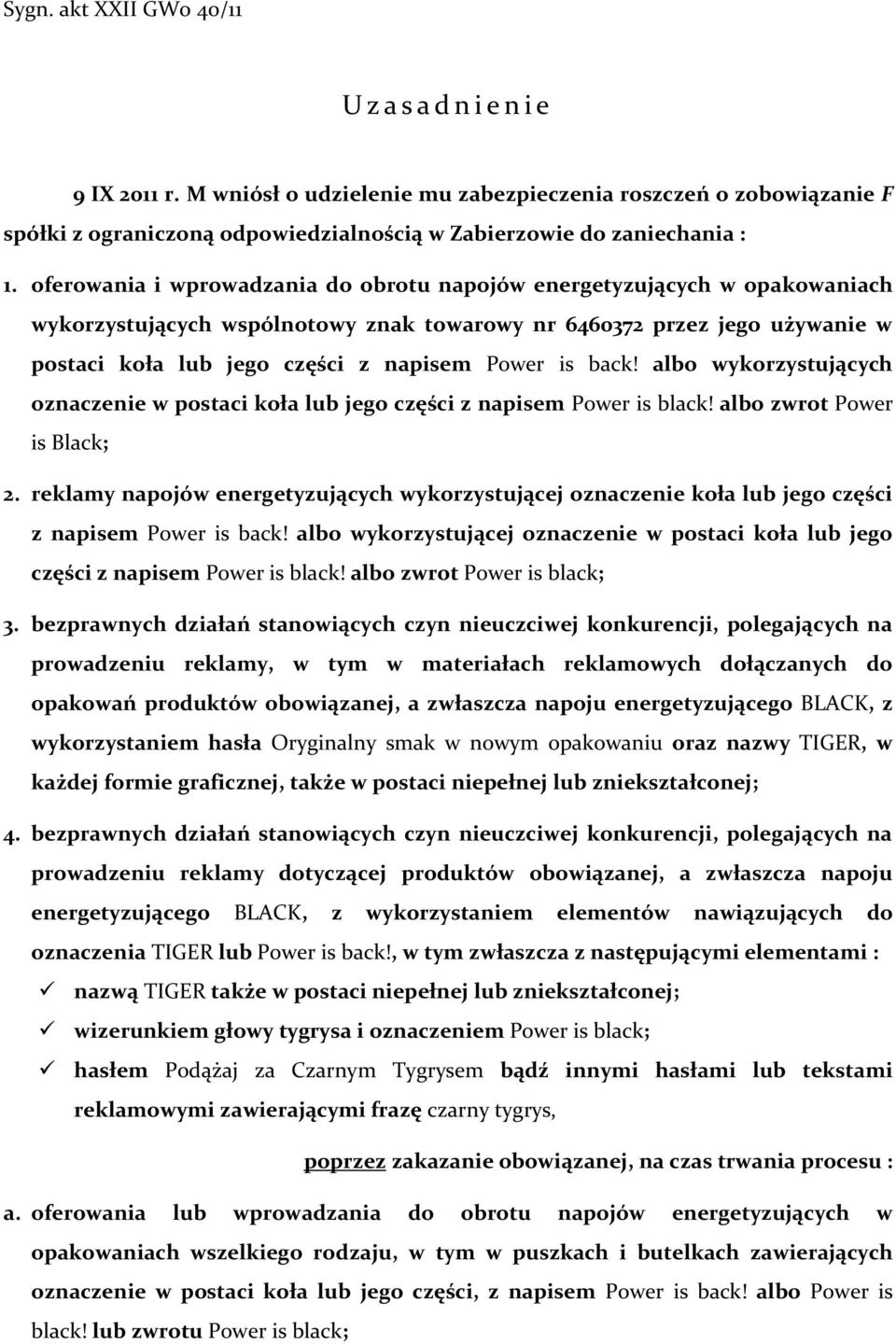 oferowania i wprowadzania do obrotu napojów energetyzujących w opakowaniach wykorzystujących wspólnotowy znak towarowy nr 6460372 przez jego używanie w postaci koła lub jego części z napisem Power is