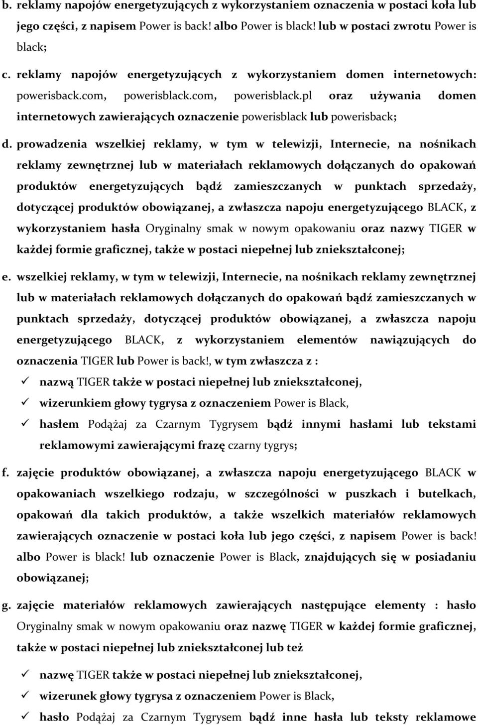 prowadzenia wszelkiej reklamy, w tym w telewizji, Internecie, na nośnikach reklamy zewnętrznej lub w materiałach reklamowych dołączanych do opakowań produktów energetyzujących bądź zamieszczanych w