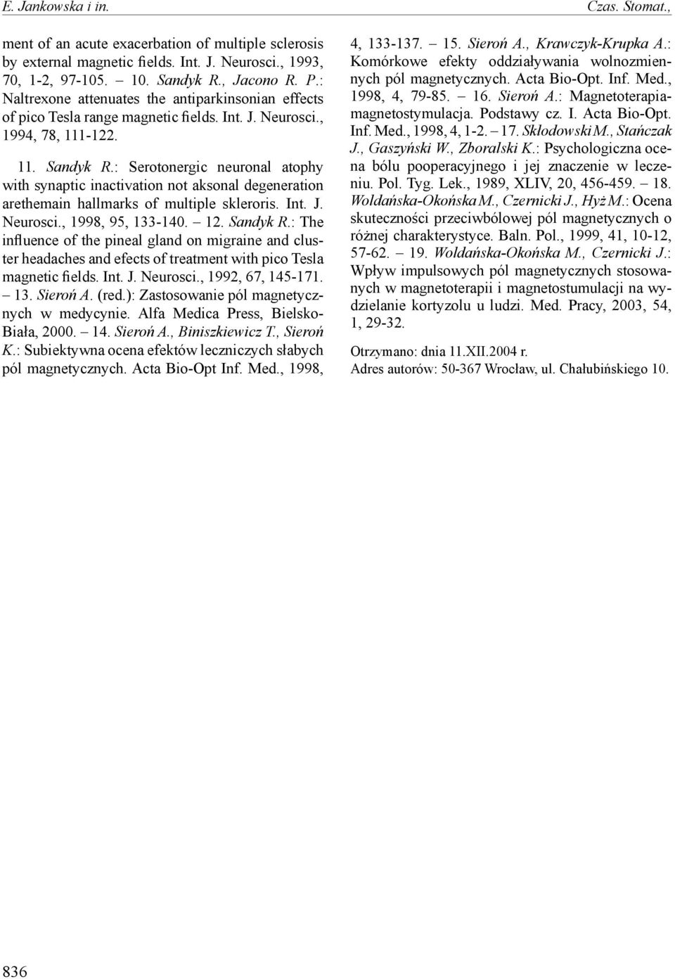 : Serotonergic neuronal atophy with synaptic inactivation not aksonal degeneration arethemain hallmarks of multiple skleroris. Int. J. Neurosci., 998, 95, 0.. Sandyk R.