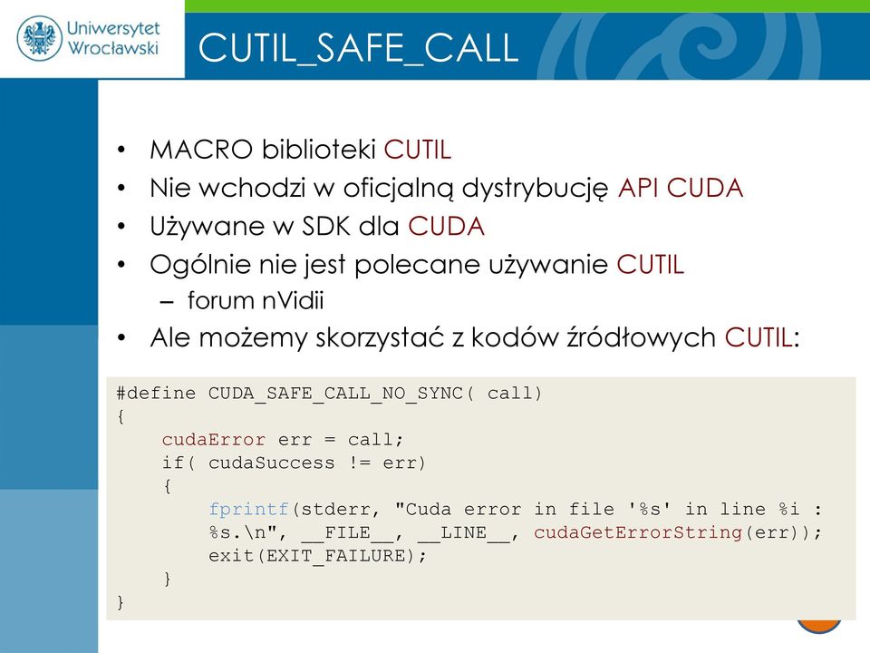 CUTIL: #define CUDA_SAFE_CALL_NO_SYNC( call) { cudaerror err = call; if( cudasuccess!