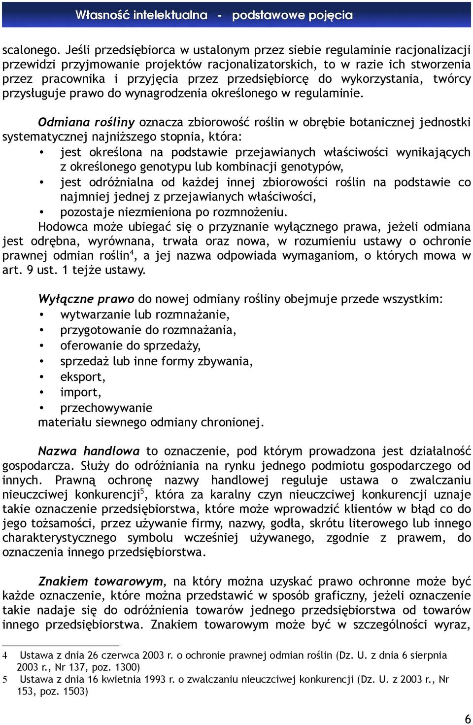 przedsiębiorcę do wykorzystania, twórcy przysługuje prawo do wynagrodzenia określonego w regulaminie.