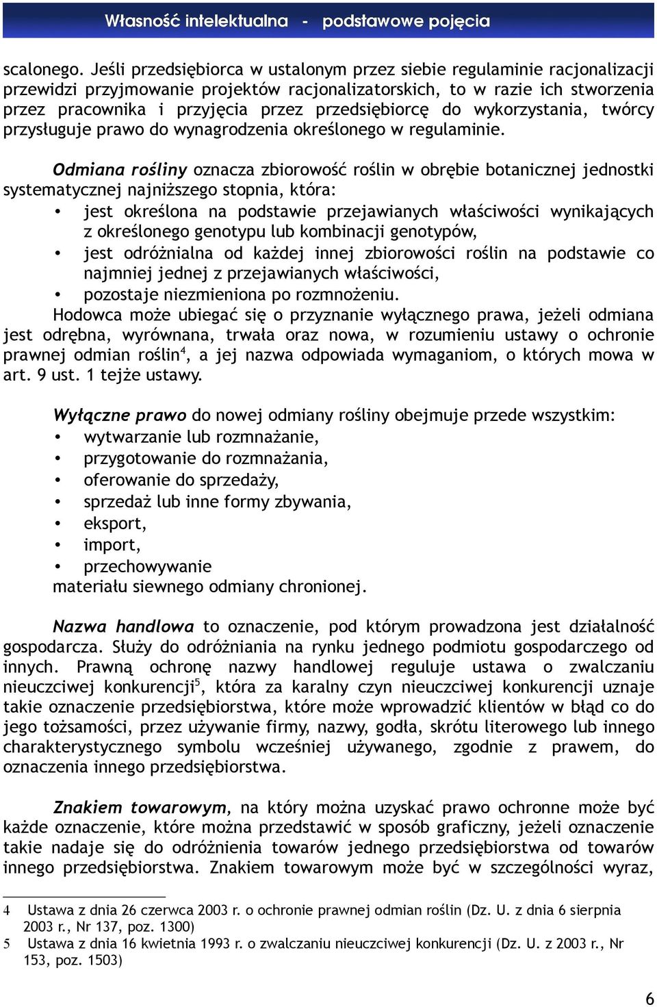 przedsiębiorcę do wykorzystania, twórcy przysługuje prawo do wynagrodzenia określonego w regulaminie.