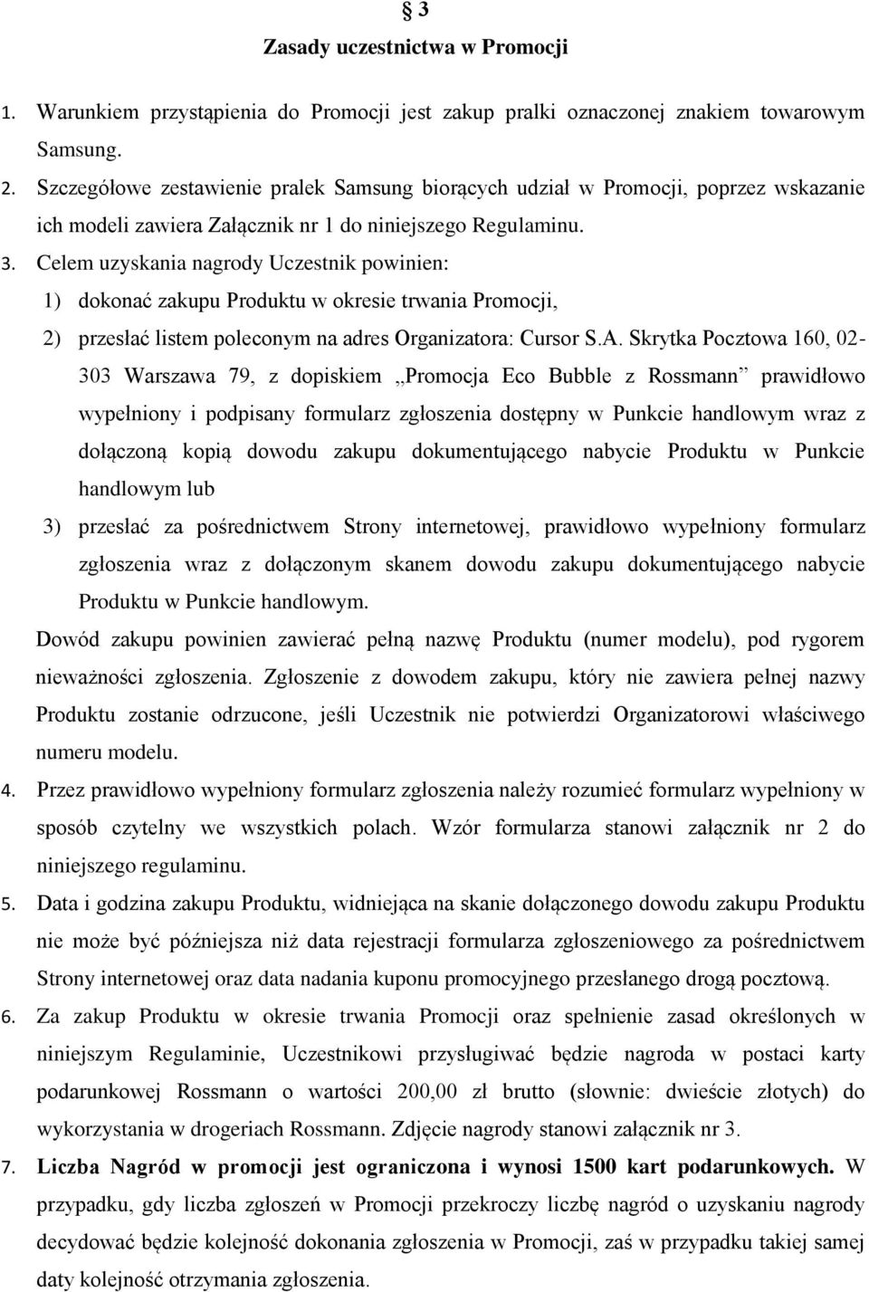 Celem uzyskania nagrody Uczestnik powinien: 1) dokonać zakupu Produktu w okresie trwania Promocji, 2) przesłać listem poleconym na adres Organizatora: Cursor S.A.