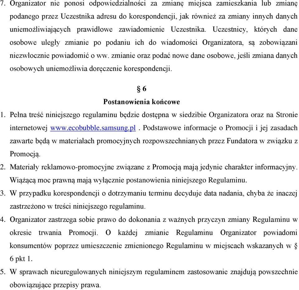 zmianie oraz podać nowe dane osobowe, jeśli zmiana danych osobowych uniemożliwia doręczenie korespondencji. 6 Postanowienia końcowe 1.