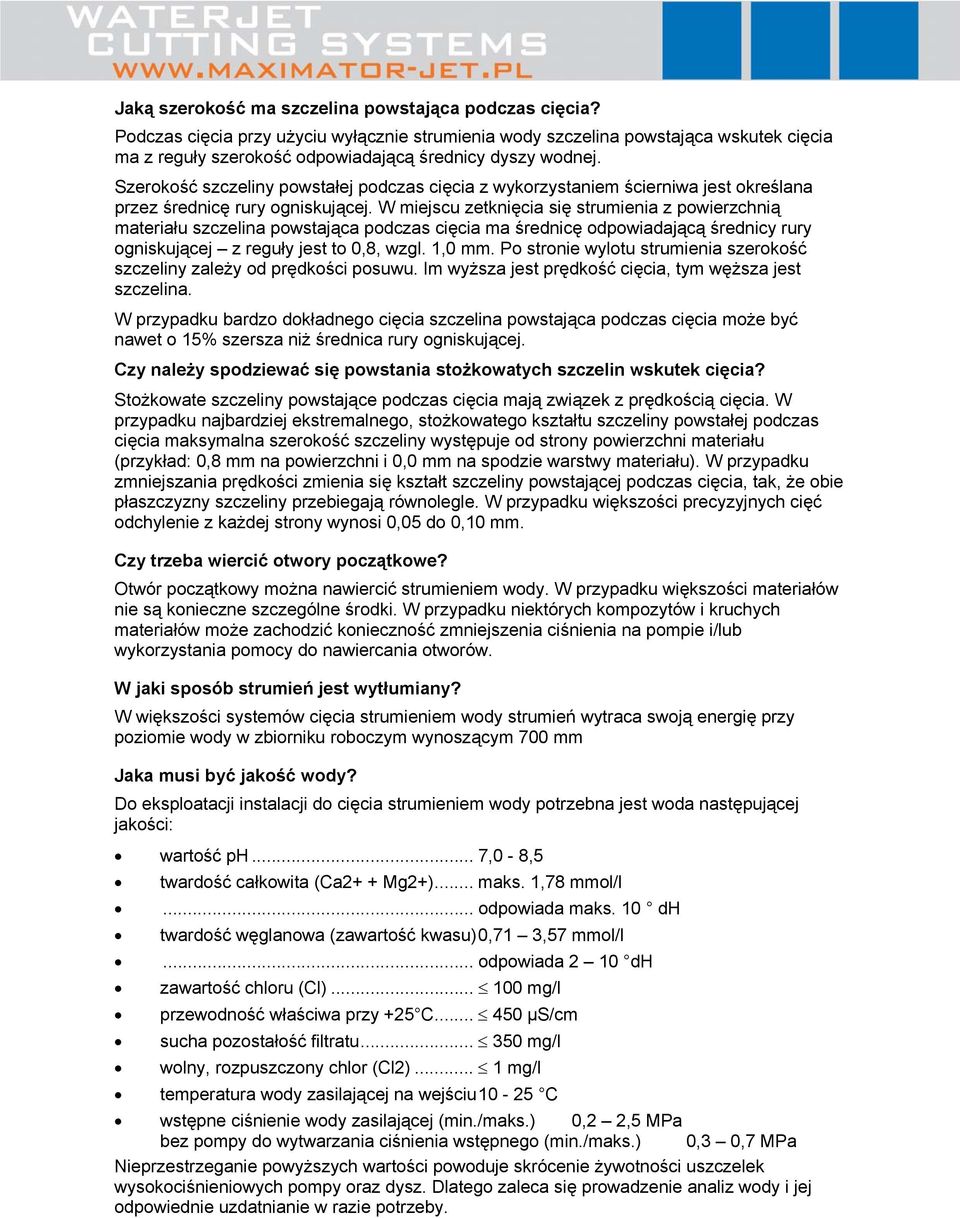 Szerokość szczeliny powstałej podczas cięcia z wykorzystaniem ścierniwa jest określana przez średnicę rury ogniskującej.