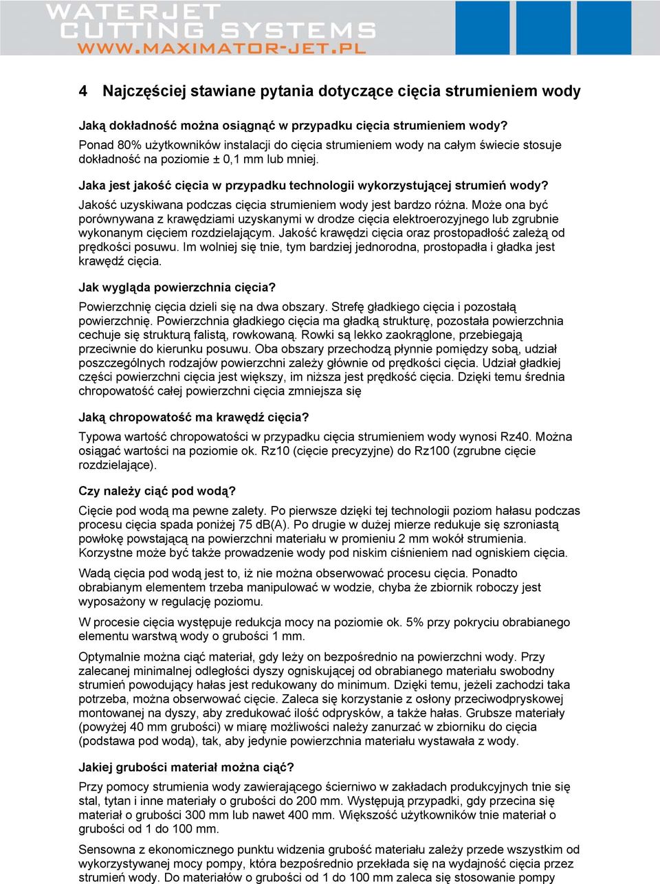 Jaka jest jakość cięcia w przypadku technologii wykorzystującej strumień wody? Jakość uzyskiwana podczas cięcia strumieniem wody jest bardzo różna.