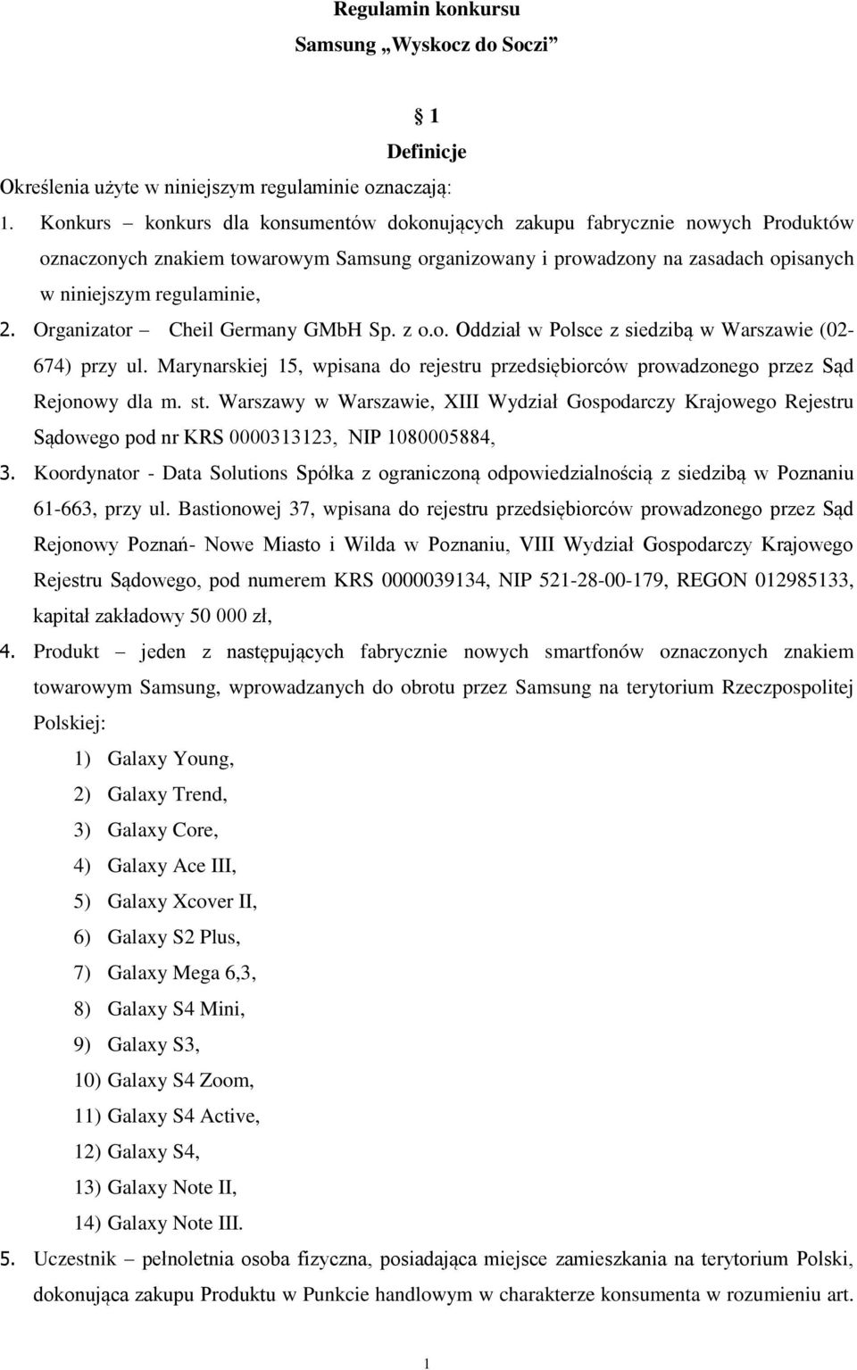 Organizator Cheil Germany GMbH Sp. z o.o. Oddział w Polsce z siedzibą w Warszawie (02-674) przy ul. Marynarskiej 15, wpisana do rejestru przedsiębiorców prowadzonego przez Sąd Rejonowy dla m. st.