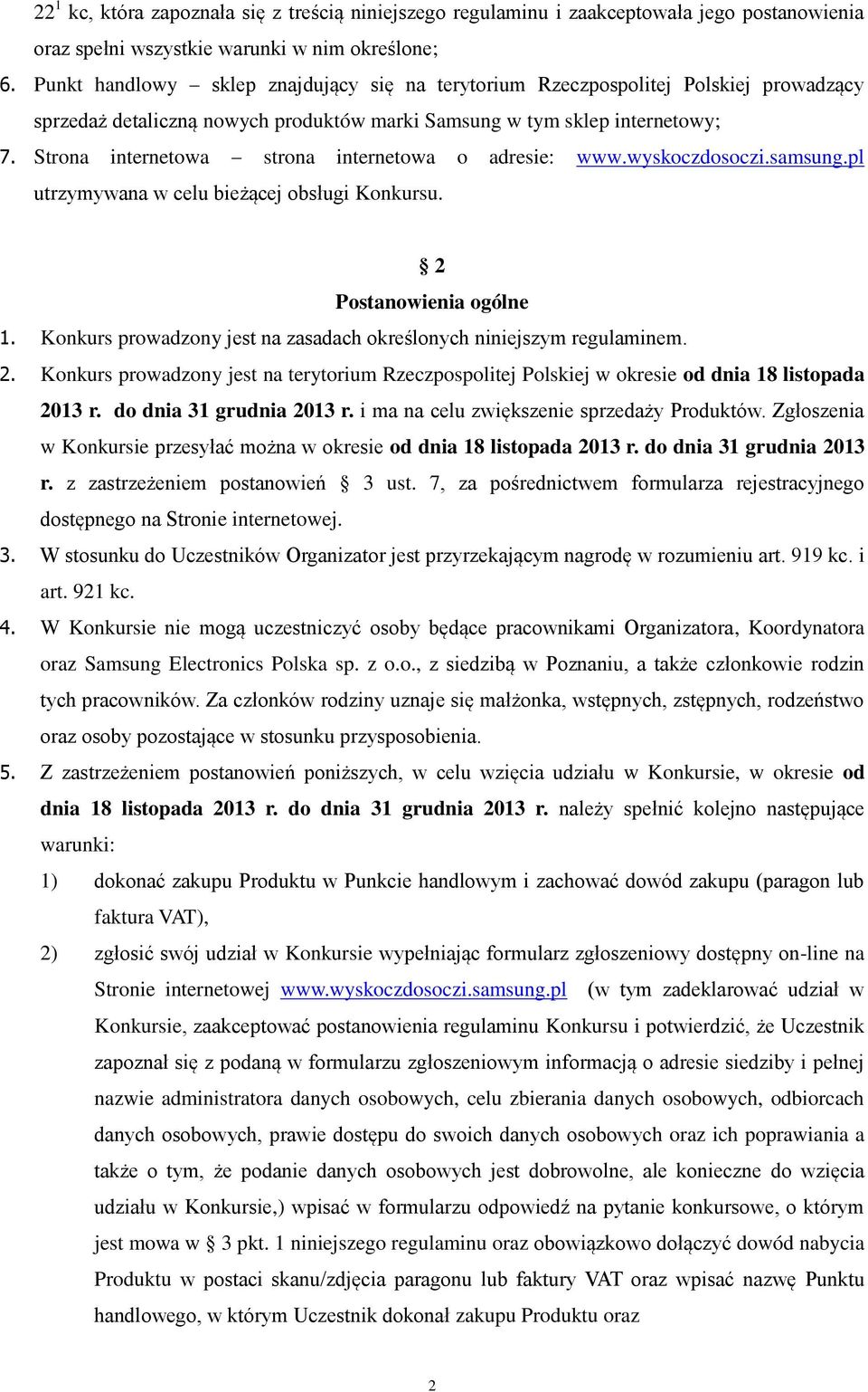 Strona internetowa strona internetowa o adresie: www.wyskoczdosoczi.samsung.pl utrzymywana w celu bieżącej obsługi Konkursu. 2 Postanowienia ogólne 1.