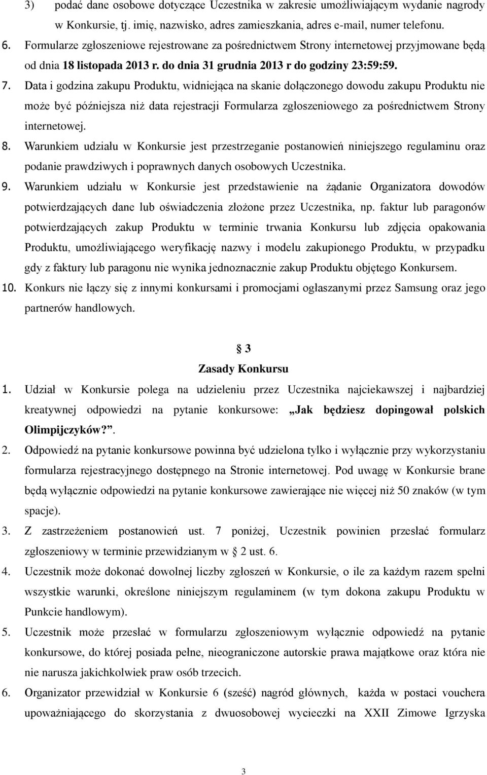 Data i godzina zakupu Produktu, widniejąca na skanie dołączonego dowodu zakupu Produktu nie może być późniejsza niż data rejestracji Formularza zgłoszeniowego za pośrednictwem Strony internetowej. 8.