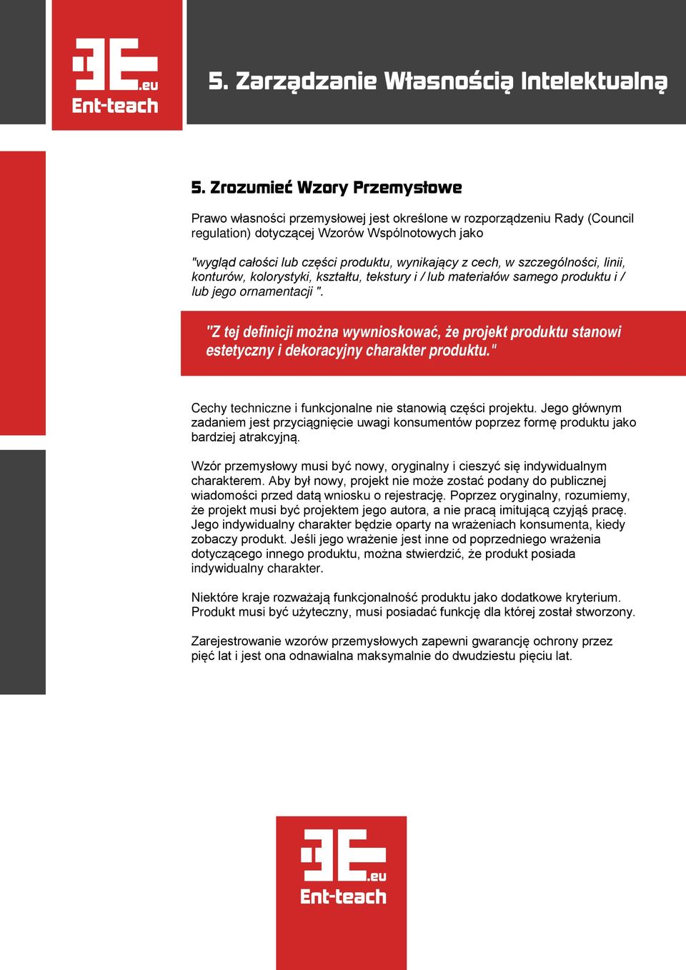 "Z tej definicji można wywnioskować, że projekt produktu stanowi estetyczny i dekoracyjny charakter produktu." Cechy techniczne i funkcjonalne nie stanowią części projektu.