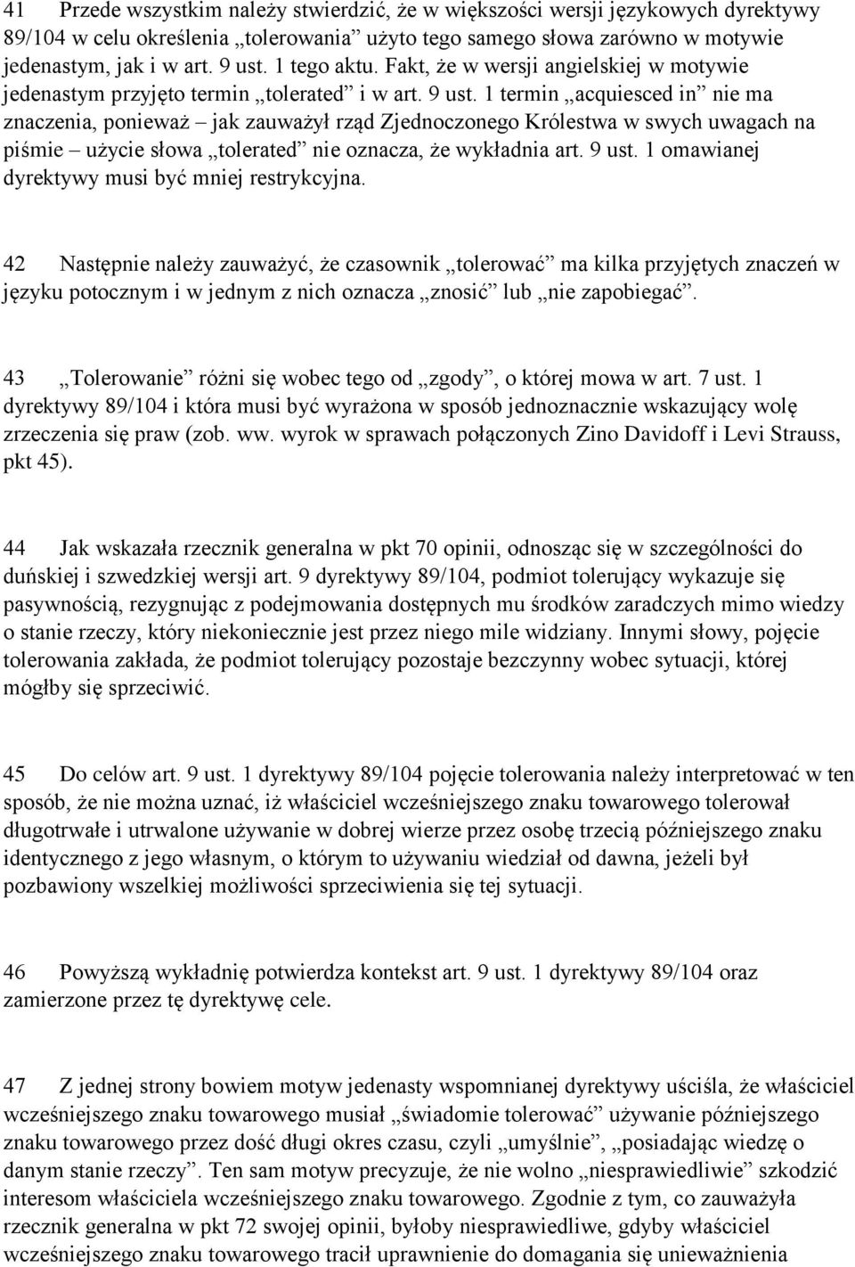 1 termin acquiesced in nie ma znaczenia, ponieważ jak zauważył rząd Zjednoczonego Królestwa w swych uwagach na piśmie użycie słowa tolerated nie oznacza, że wykładnia art. 9 ust.