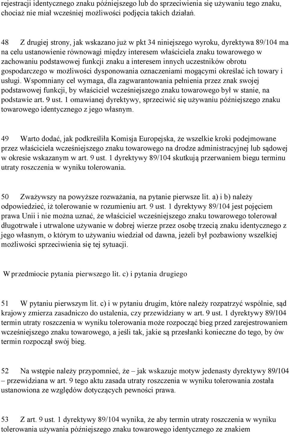 znaku a interesem innych uczestników obrotu gospodarczego w możliwości dysponowania oznaczeniami mogącymi określać ich towary i usługi.