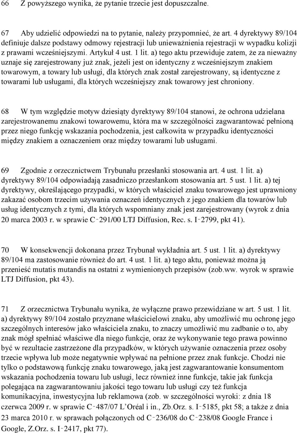 a) tego aktu przewiduje zatem, że za nieważny uznaje się zarejestrowany już znak, jeżeli jest on identyczny z wcześniejszym znakiem towarowym, a towary lub usługi, dla których znak został