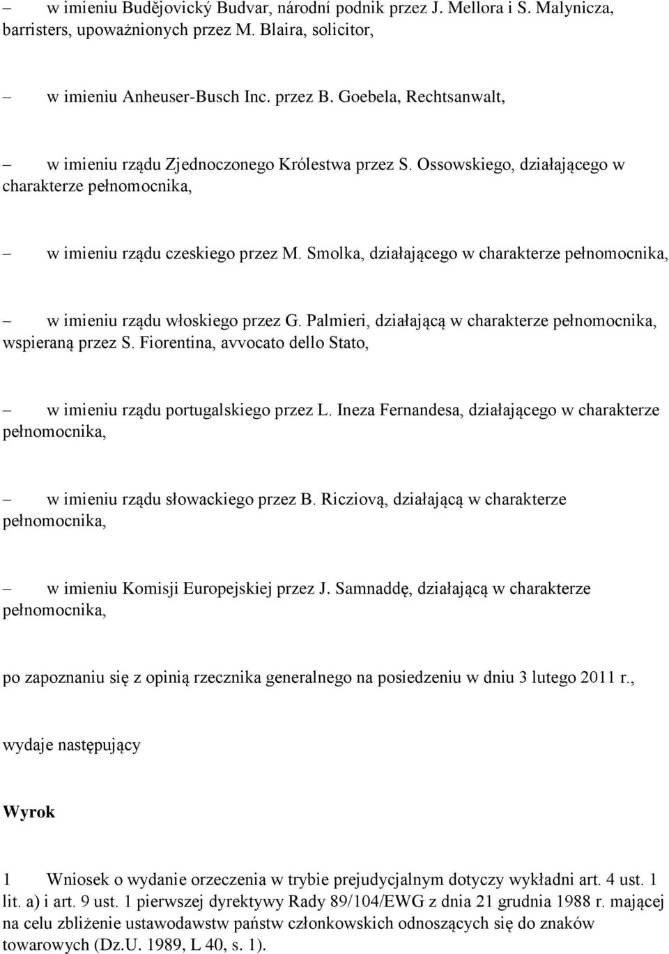 Smolka, działającego w charakterze pełnomocnika, w imieniu rządu włoskiego przez G. Palmieri, działającą w charakterze pełnomocnika, wspieraną przez S.
