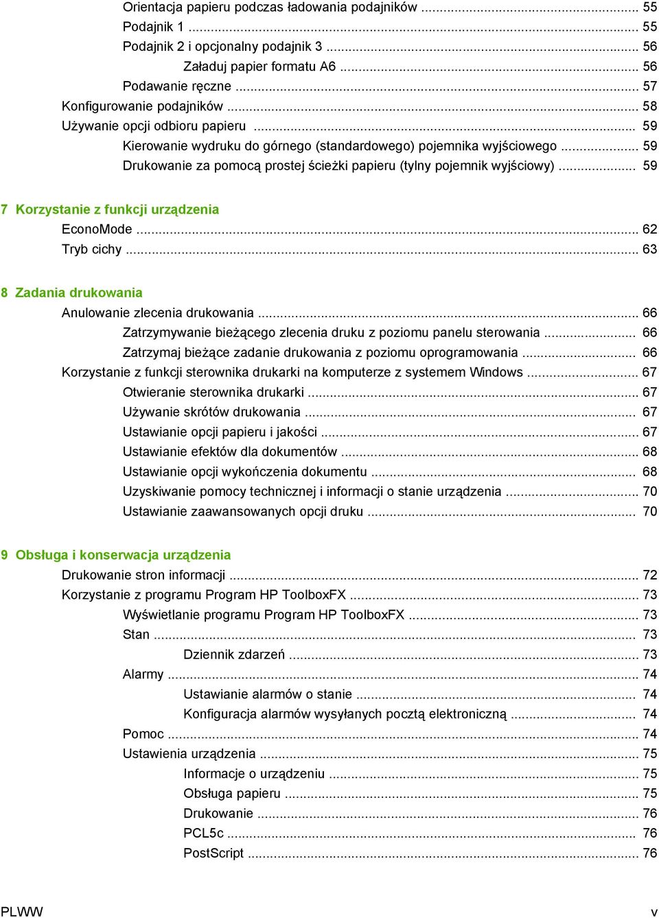 .. 59 7 Korzystanie z funkcji urządzenia EconoMode... 62 Tryb cichy... 63 8 Zadania drukowania Anulowanie zlecenia drukowania... 66 Zatrzymywanie bieżącego zlecenia druku z poziomu panelu sterowania.