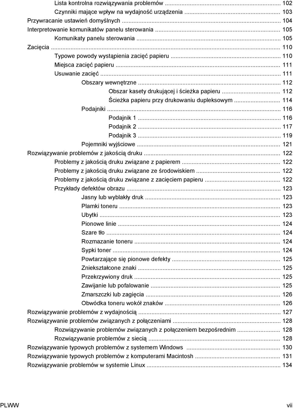 .. 112 Obszar kasety drukującej i ścieżka papieru... 112 Ścieżka papieru przy drukowaniu dupleksowym... 114 Podajniki... 116 Podajnik 1... 116 Podajnik 2... 117 Podajnik 3... 119 Pojemniki wyjściowe.