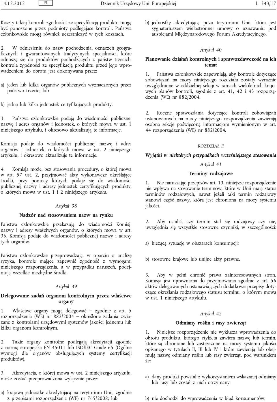 W odniesieniu do nazw pochodzenia, oznaczeń geograficznych i gwarantowanych tradycyjnych specjalności, które odnoszą się do produktów pochodzących z państw trzecich, kontrola zgodności ze