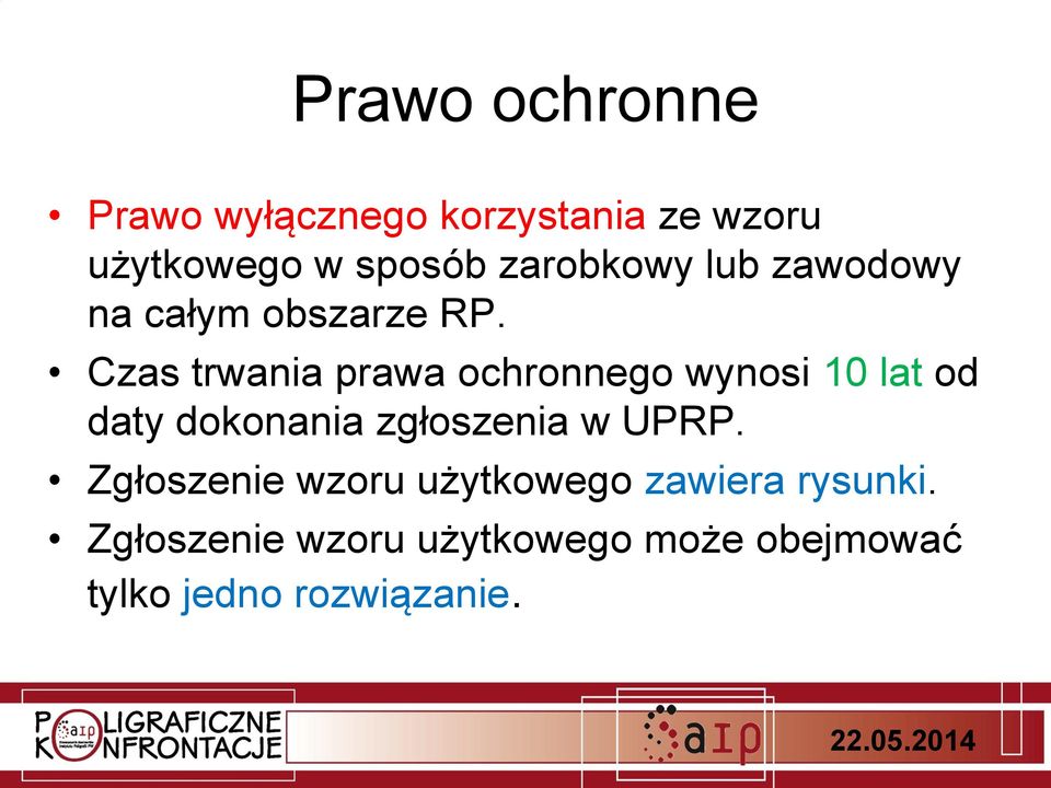 Czas trwania prawa ochronnego wynosi 10 lat od daty dokonania zgłoszenia w