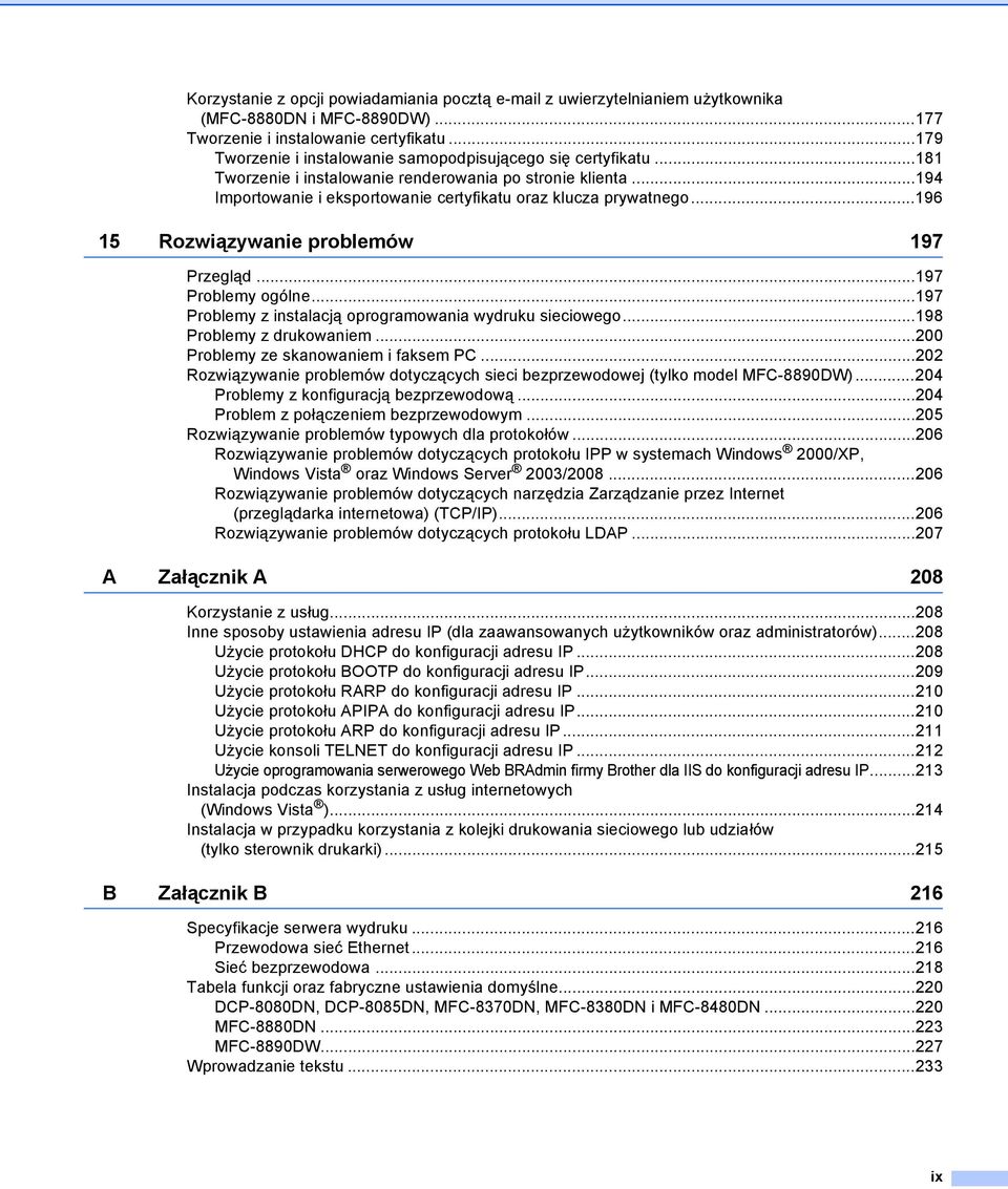 ..196 15 Rozwiązywanie problemów 197 Przegląd...197 Problemy ogólne...197 Problemy z instalacją oprogramowania wydruku sieciowego...198 Problemy z drukowaniem...200 Problemy ze skanowaniem i faksem PC.