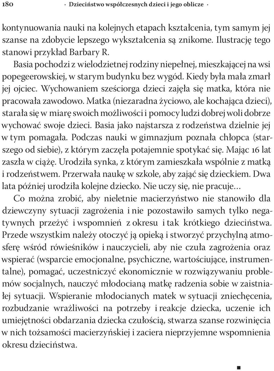Wychowaniem sześciorga dzieci zajęła się matka, która nie pracowała zawodowo.