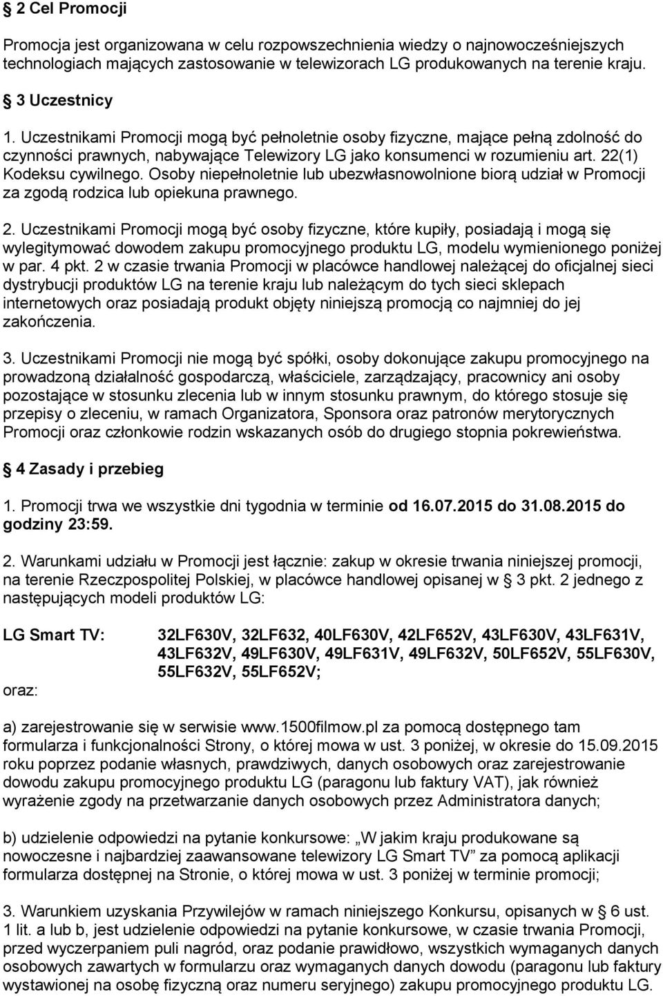 Osoby niepełnoletnie lub ubezwłasnowolnione biorą udział w Promocji za zgodą rodzica lub opiekuna prawnego. 2.