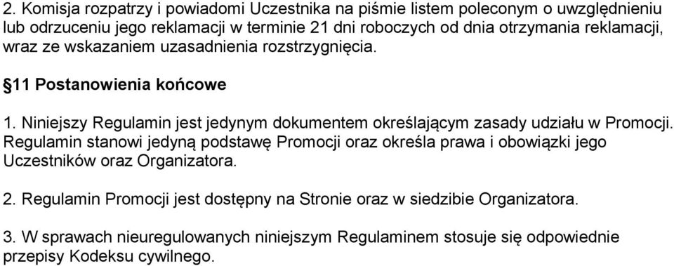 Niniejszy Regulamin jest jedynym dokumentem określającym zasady udziału w Promocji.