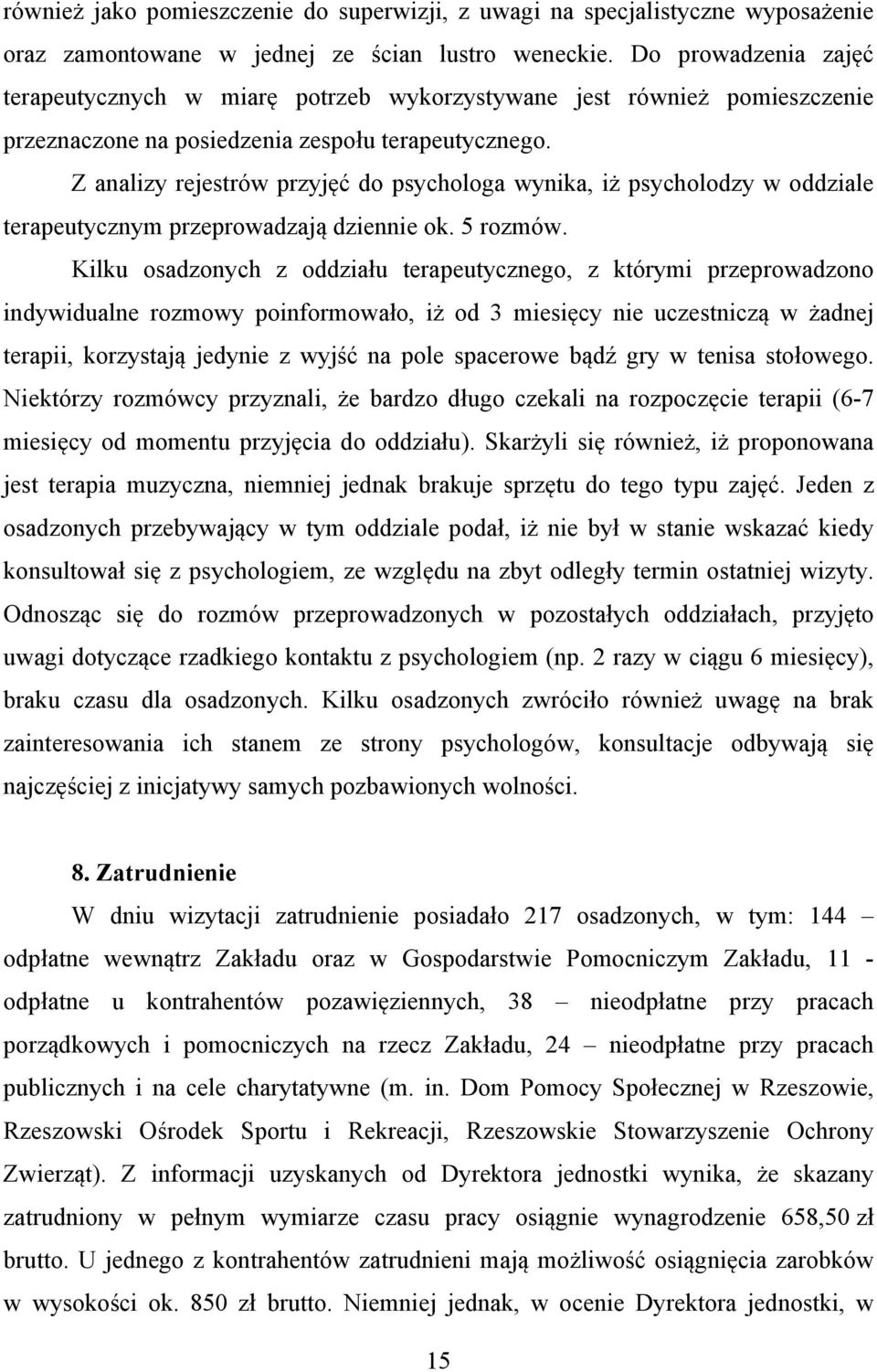 Z analizy rejestrów przyjęć do psychologa wynika, iż psycholodzy w oddziale terapeutycznym przeprowadzają dziennie ok. 5 rozmów.