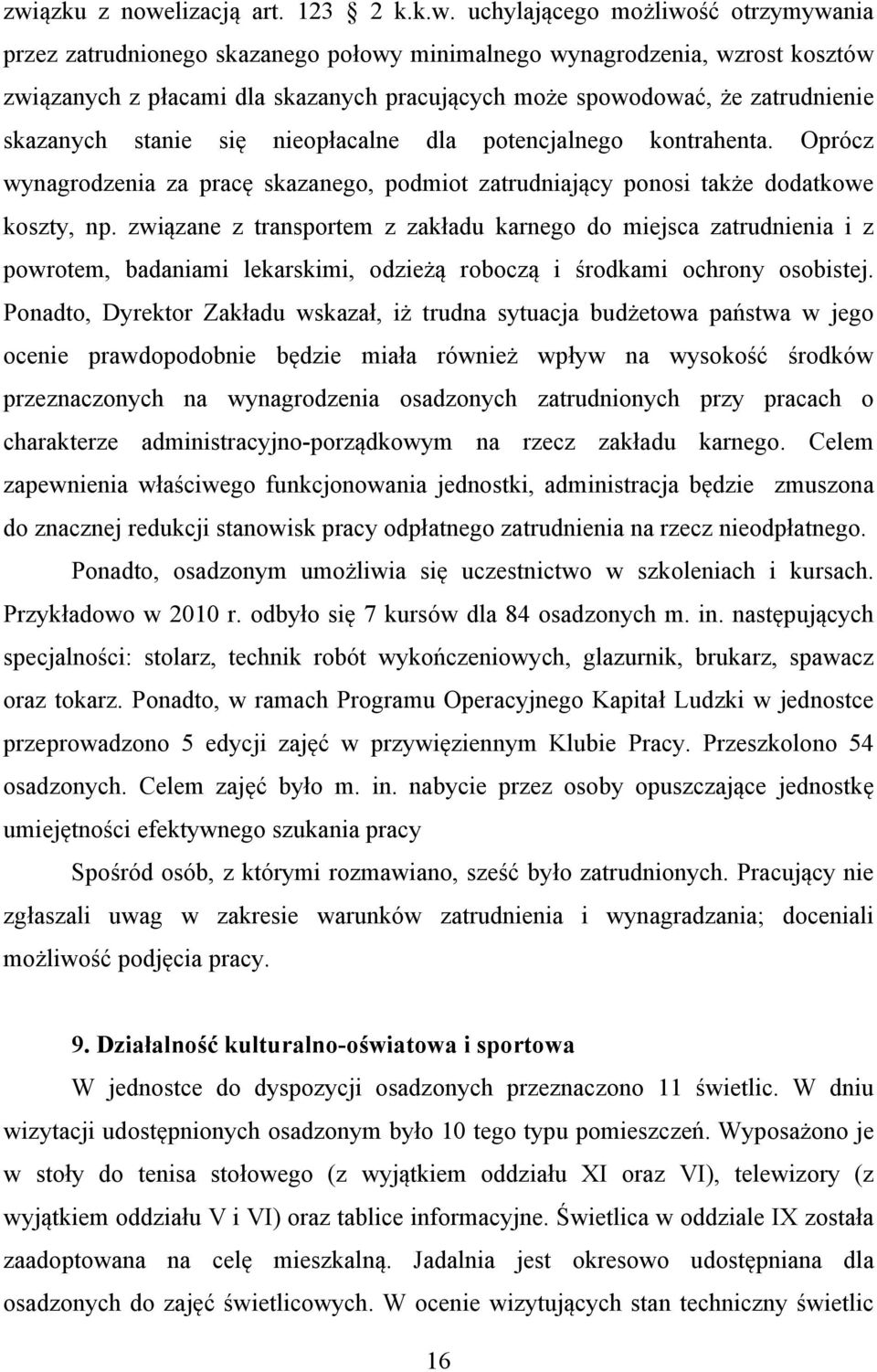 Oprócz wynagrodzenia za pracę skazanego, podmiot zatrudniający ponosi także dodatkowe koszty, np.