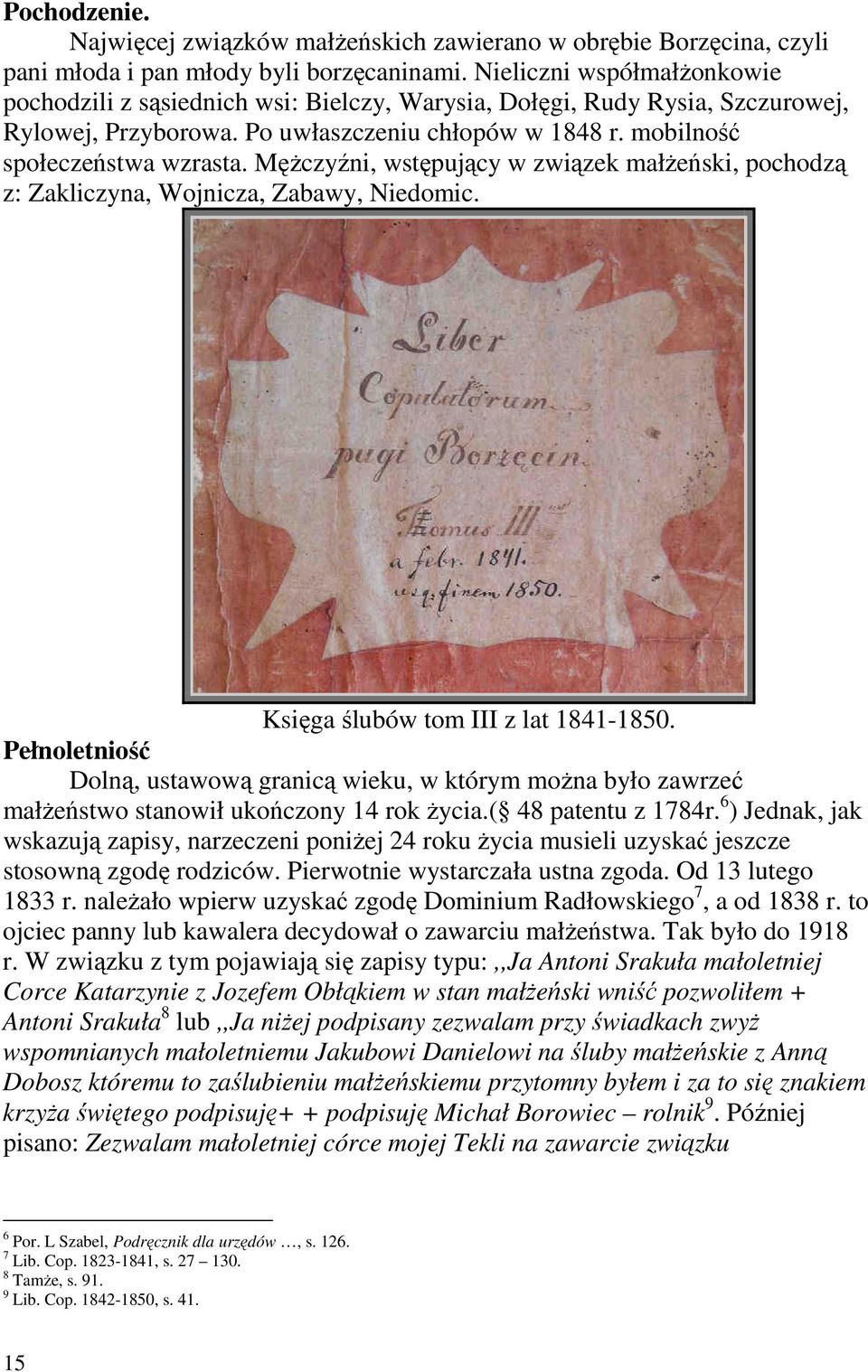 MęŜczyźni, wstępujący w związek małŝeński, pochodzą z: Zakliczyna, Wojnicza, Zabawy, Niedomic. Księga ślubów tom III z lat 1841-1850.