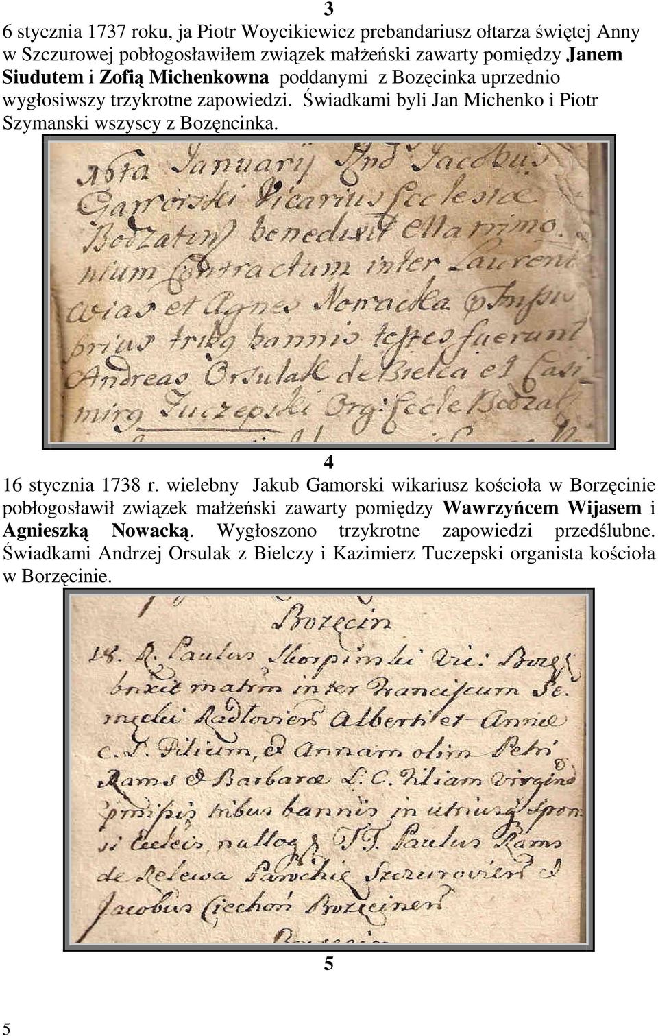 Świadkami byli Jan Michenko i Piotr Szymanski wszyscy z Bozęncinka. 4 16 stycznia 1738 r.