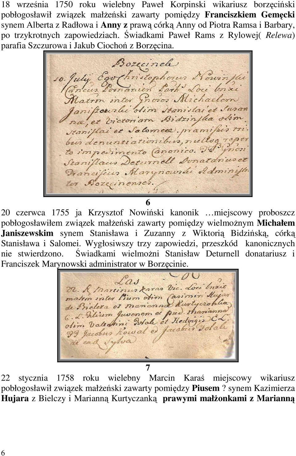 6 20 czerwca 1755 ja Krzysztof Nowiński kanonik miejscowy proboszcz pobłogosławiłem związek małŝeński zawarty pomiędzy wielmoŝnym Michałem Janiszewskim synem Stanisława i Zuzanny z Wiktorią