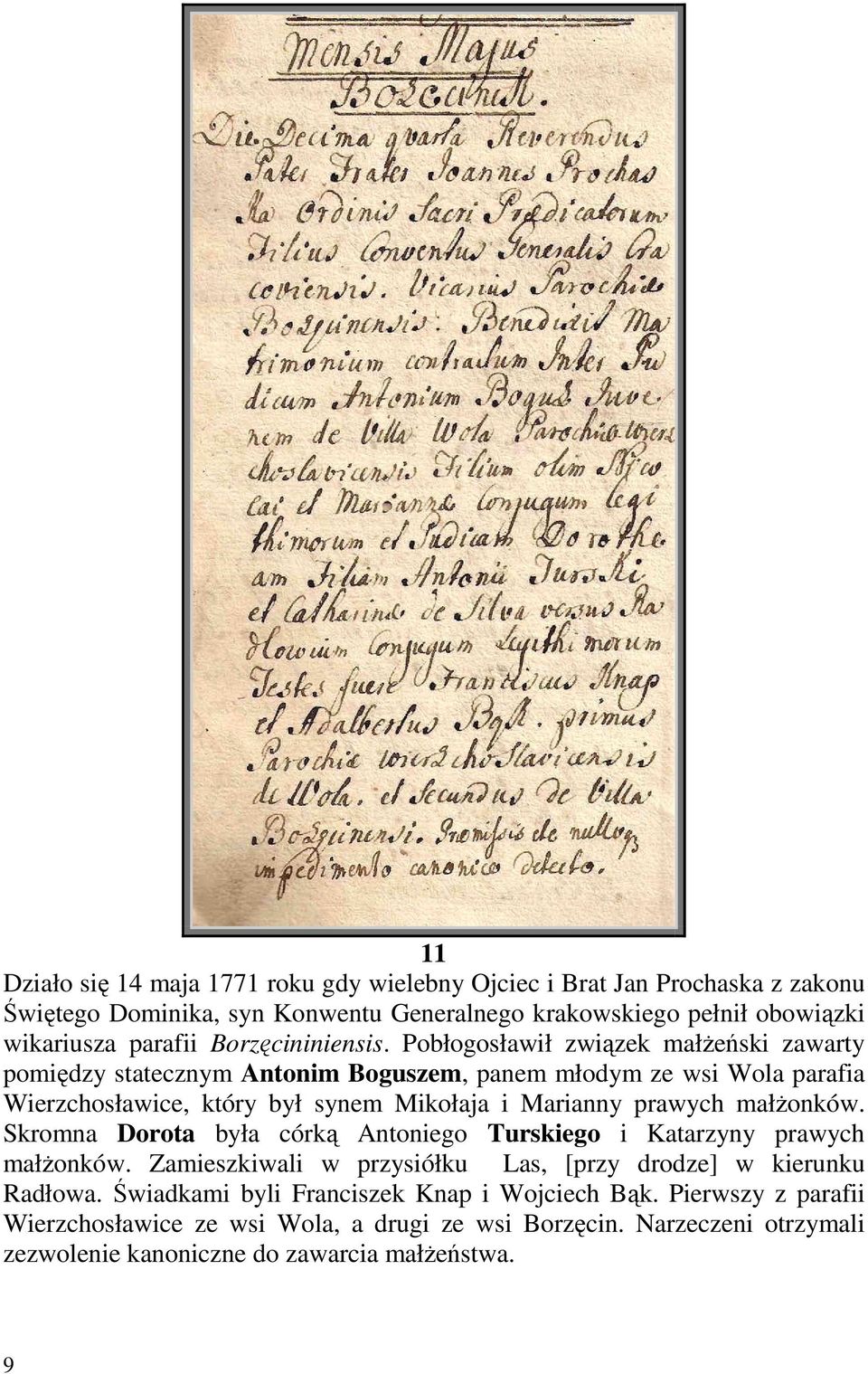 Pobłogosławił związek małŝeński zawarty pomiędzy statecznym Antonim Boguszem, panem młodym ze wsi Wola parafia Wierzchosławice, który był synem Mikołaja i Marianny prawych