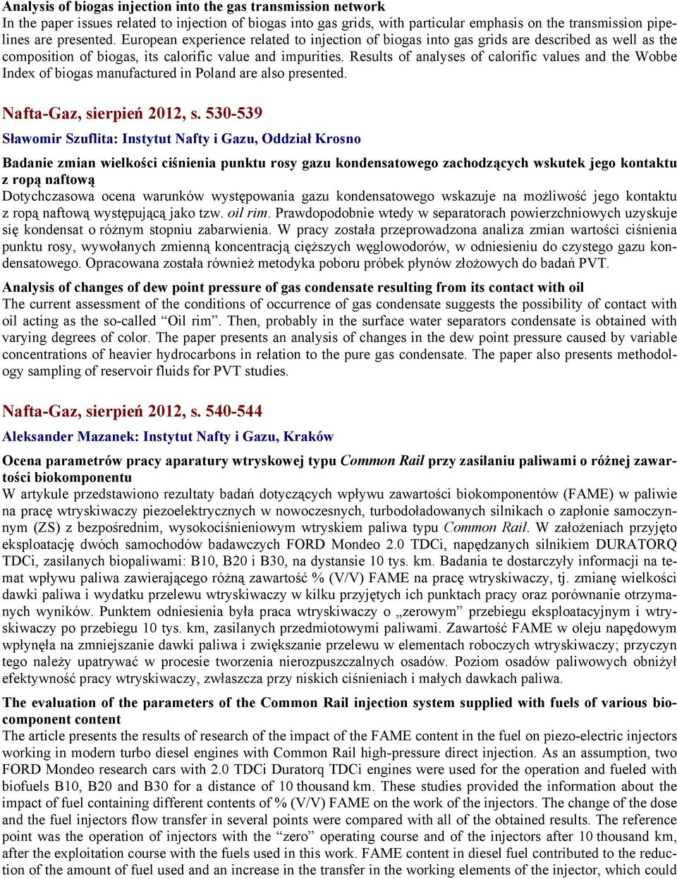 Results of analyses of calorific values and the Wobbe Index of biogas manufactured in Poland are also presented. Nafta-Gaz, sierpień 2012, s.