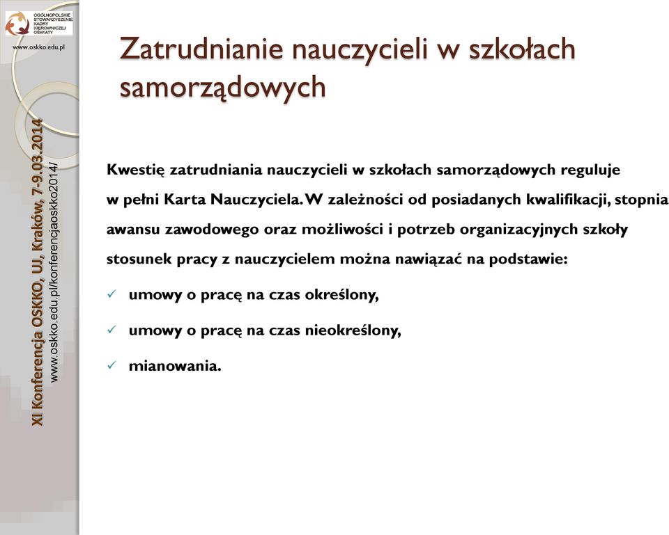 W zależności od posiadanych kwalifikacji, stopnia awansu zawodowego oraz możliwości i potrzeb