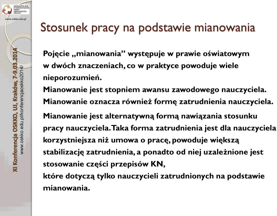 Mianowanie jest alternatywną formą nawiązania stosunku pracy nauczyciela.