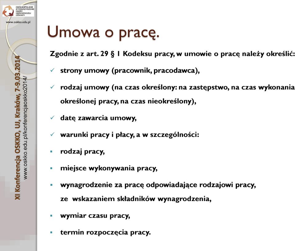 określony: na zastępstwo, na czas wykonania określonej pracy, na czas nieokreślony), datę zawarcia umowy, warunki pracy i