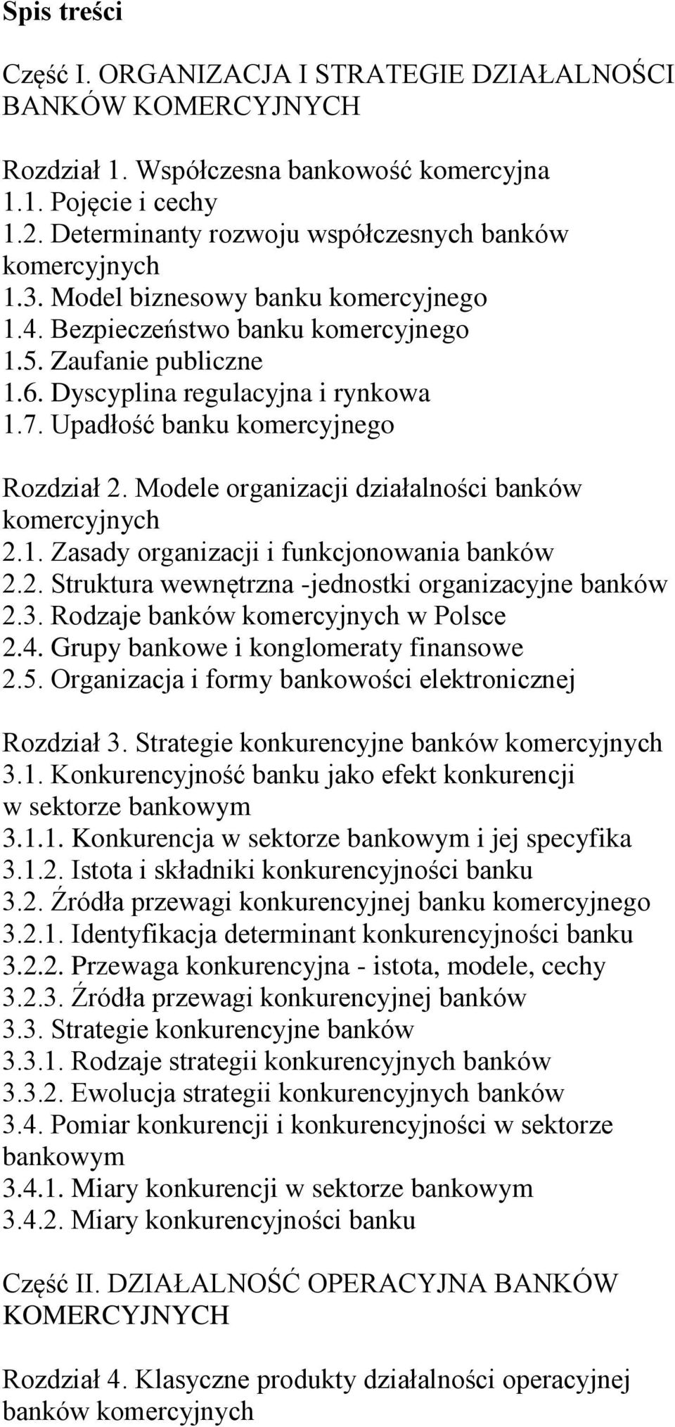 2. Struktura wewnętrzna -jednostki organizacyjne banków 2.3. Rodzaje banków w Polsce 2.4. Grupy bankowe i konglomeraty finansowe 2.5. Organizacja i formy bankowości elektronicznej Rozdział 3.