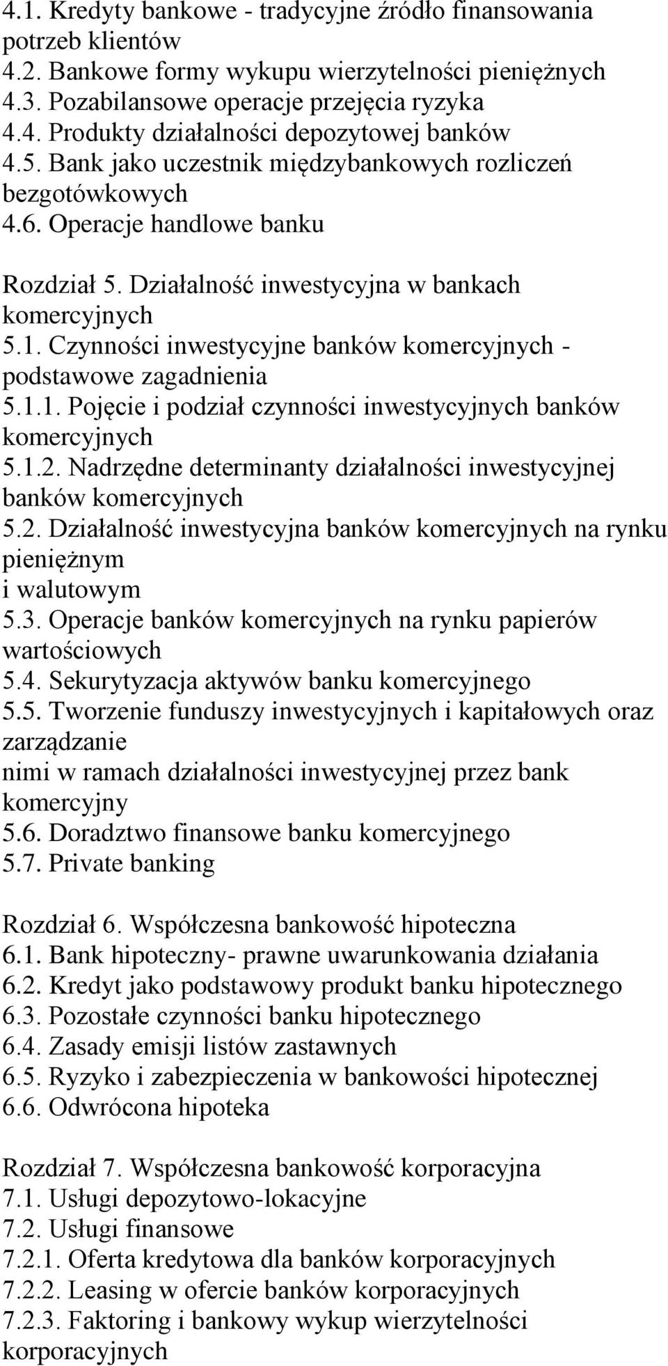 Czynności inwestycyjne banków - podstawowe zagadnienia 5.1.1. Pojęcie i podział czynności inwestycyjnych banków 5.1.2. Nadrzędne determinanty działalności inwestycyjnej banków 5.2. Działalność inwestycyjna banków na rynku pieniężnym i walutowym 5.