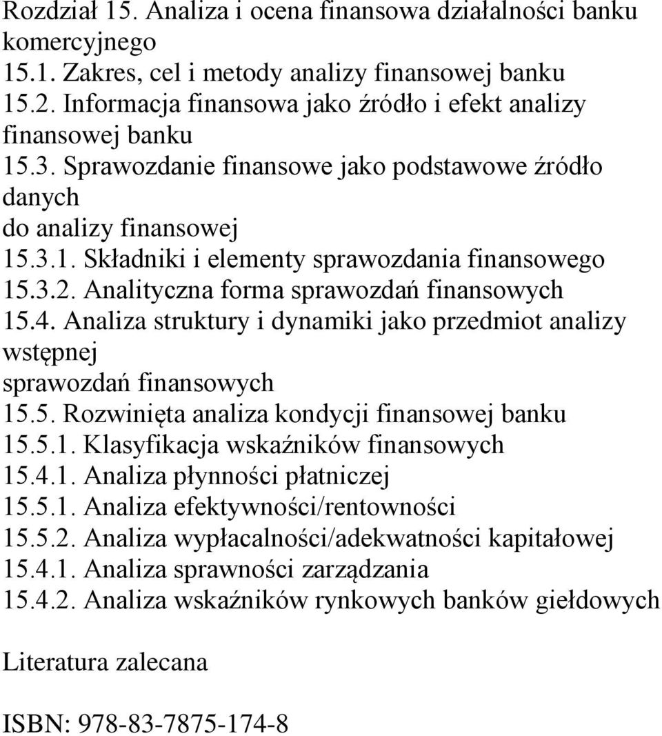 Analiza struktury i dynamiki jako przedmiot analizy wstępnej sprawozdań finansowych 15.5. Rozwinięta analiza kondycji finansowej banku 15.5.1. Klasyfikacja wskaźników finansowych 15.4.1. Analiza płynności płatniczej 15.