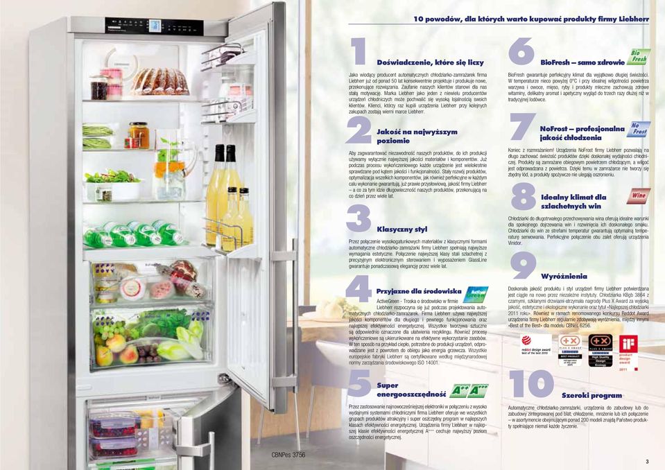 Marka Liebherr jako jede z iewielu producetów urządzeń chłodiczych oże pochwalić się wysoką lojalością swoich klietów.