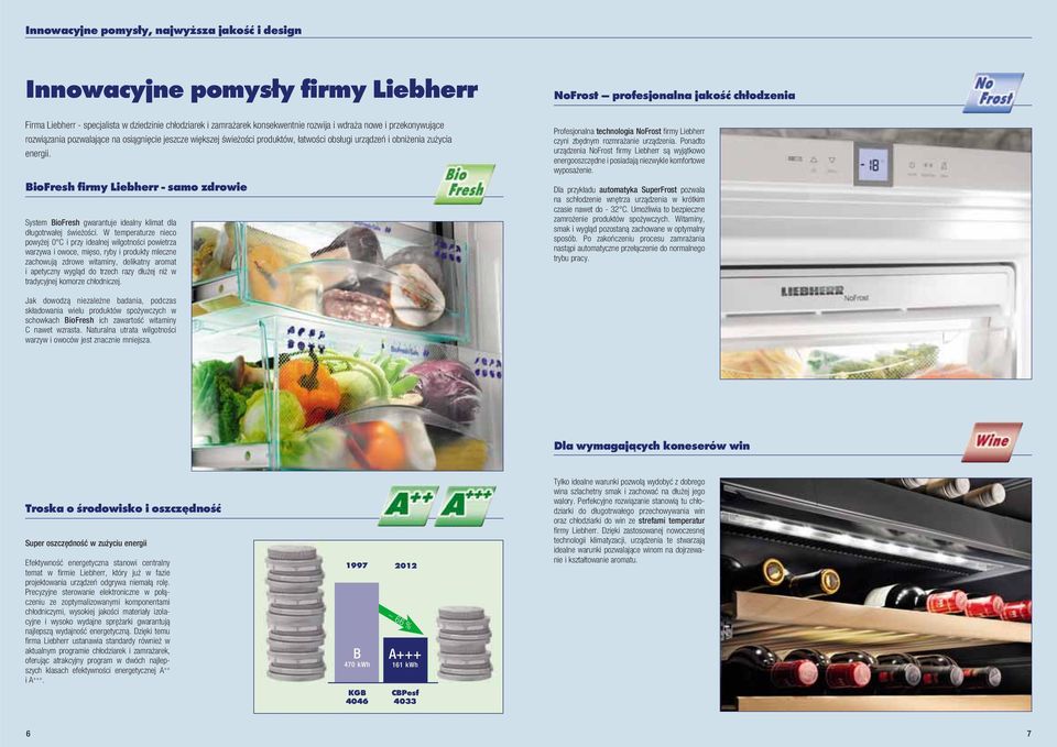 BioFresh firy Liebherr - sao zdrowie Syste BioFresh gwaratuje idealy kliat dla długotrwałej świeżości.