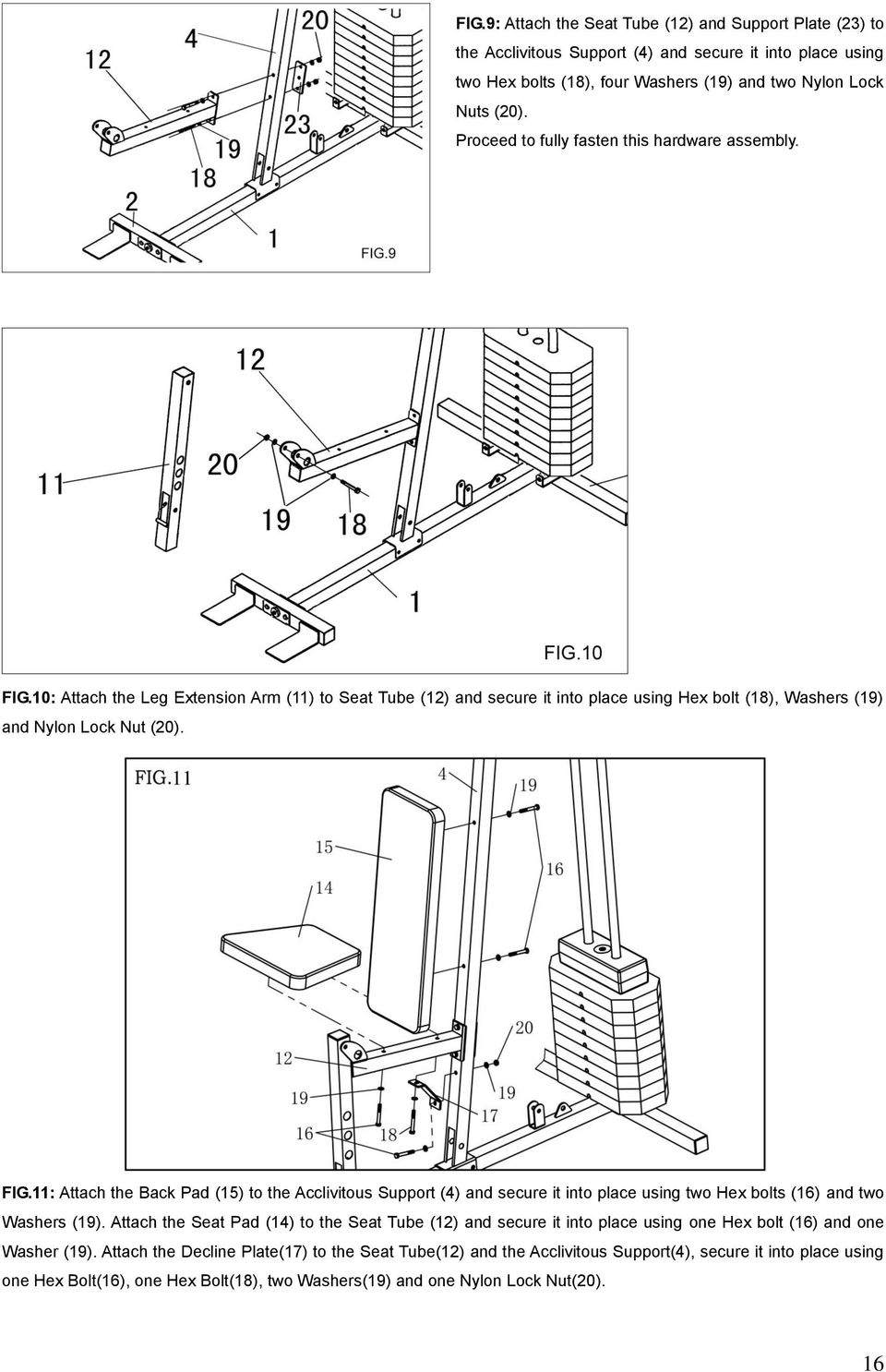 Attach the Seat Pad (14) to the Seat Tube (12) and secure it into place using one Hex bolt (16) and one Washer (19).