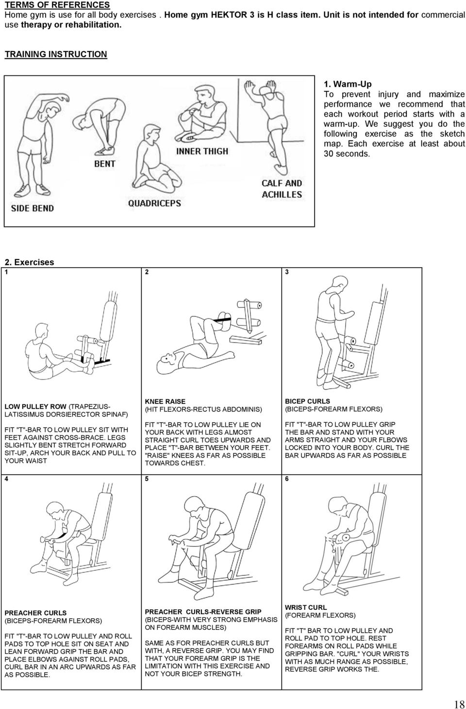 Each exercise at least about 30 seconds. 2. Exercises 1 2 3 LOW PULLEY ROW (TRAPEZIUS- LATISSIMUS DORSIERECTOR SPINAF) FIT "T"-BAR TO LOW PULLEY SIT WITH FEET AGAINST CROSS-BRACE.