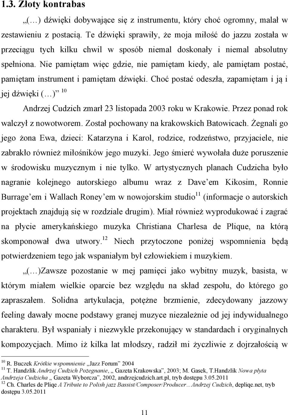 Nie pamiętam więc gdzie, nie pamiętam kiedy, ale pamiętam postać, pamiętam instrument i pamiętam dźwięki.