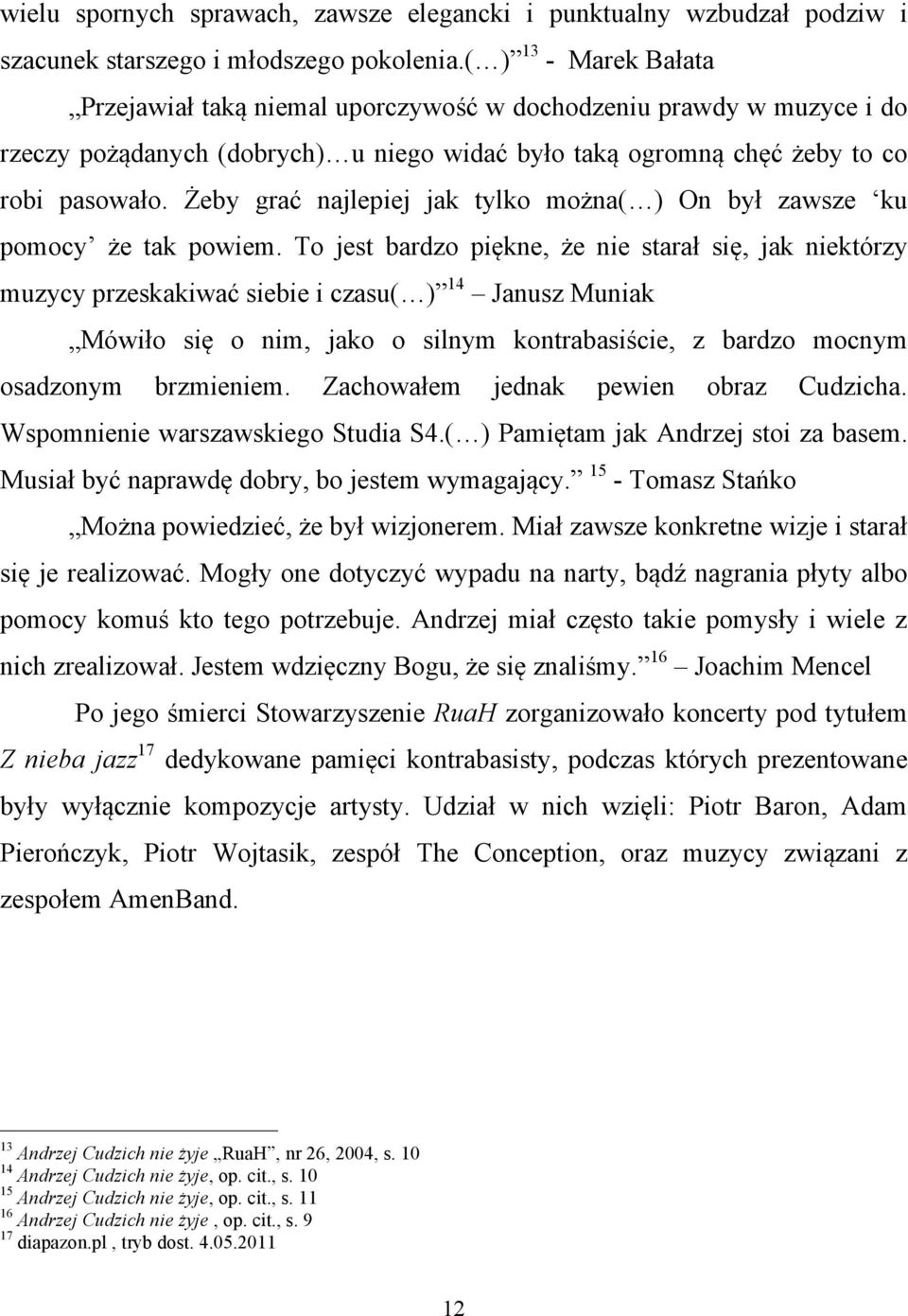 Żeby grać najlepiej jak tylko można( ) On był zawsze ku pomocy że tak powiem.