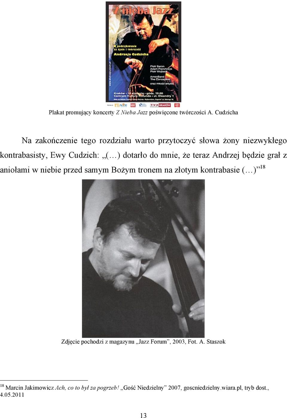 do mnie, że teraz Andrzej będzie grał z aniołami w niebie przed samym Bożym tronem na złotym kontrabasie ( ) 18