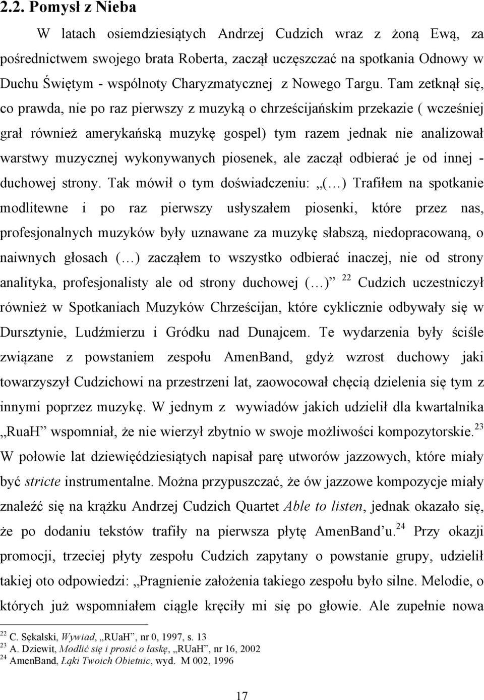 Tam zetknął się, co prawda, nie po raz pierwszy z muzyką o chrześcijańskim przekazie ( wcześniej grał również amerykańską muzykę gospel) tym razem jednak nie analizował warstwy muzycznej wykonywanych